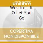 Westlife - If O Let You Go cd musicale di Westlife