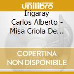 Irigaray Carlos Alberto - Misa Criola De Navidad cd