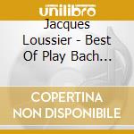 Jacques Loussier - Best Of Play Bach Vol 1 cd musicale di Jacques Loussier