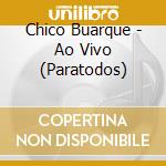 Chico Buarque - Ao Vivo (Paratodos) cd musicale di Chico Buarque