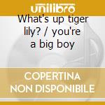 What's up tiger lily? / you're a big boy cd musicale di Spoonful Lovin'