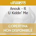 Anouk - R U Kiddin' Me cd musicale di ANOUK