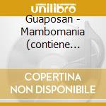Guaposan - Mambomania (contiene Illustrazioni X Imparare Il Mambo) cd