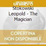 Stokowski Leopold - The Magician cd musicale di Leopold Stokowski