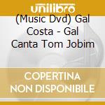 (Music Dvd) Gal Costa - Gal Canta Tom Jobim cd
