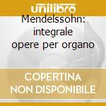Mendelssohn: integrale opere per organo cd