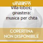 Villa-lobos; ginastera: musica per chita cd