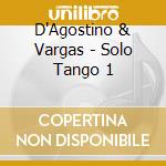 D'Agostino & Vargas - Solo Tango 1 cd musicale di D'Agostino & Vargas