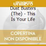 Dust Busters (The) - This Is Your Life cd musicale di Dust Brothers