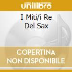 I Miti/i Re Del Sax cd