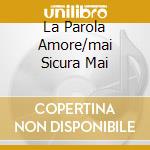 La Parola Amore/mai Sicura Mai cd