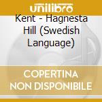 Kent - Hagnesta Hill (Swedish Language) cd musicale