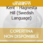 Kent - Hagnesta Hill (Swedish Language) cd