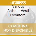 Various Artists - Verdi Il Trovatore. (Anda-Louise Bogza Graciela Alperyn Boiko Zvetanov Igor Morosow Vladim (2 Cd) cd musicale di Ivan Anguelov