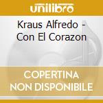Kraus Alfredo - Con El Corazon cd musicale di Kraus Alfredo