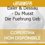 Eisler & Dessau - Du Musst Die Fuehrung Ueb cd musicale di Eisler & Dessau