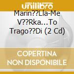 Marin??Lla-Me V??Rka...To Trago??Di (2 Cd) cd
