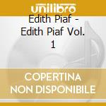 Edith Piaf - Edith Piaf Vol. 1 cd musicale di Edith Piaf