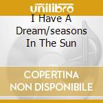 I Have A Dream/seasons In The Sun cd