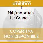 I Miti/moonlight Le Grandi Orchestre cd