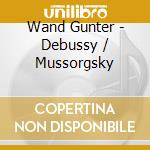 Wand Gunter - Debussy / Mussorgsky cd musicale di Gunter Wand