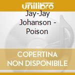 Jay-Jay Johanson - Poison cd musicale di JOHANSON JAY JAY