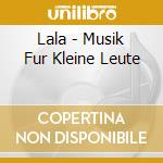 Lala - Musik Fur Kleine Leute cd