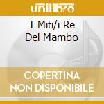 I Miti/i Re Del Mambo cd
