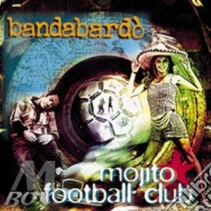 Bandabardo' - Mojito F.c. cd musicale di BANDABARDO'