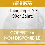 Haindling - Die 90er Jahre cd