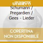 Schumann / Pregardien / Gees - Lieder cd