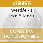 Westlife - I Have A Dream cd musicale di Westlife