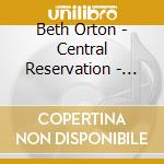 Beth Orton - Central Reservation - Australia + Bonus Remixes cd musicale di Beth Orton