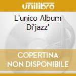 L'unico Album Di'jazz' cd