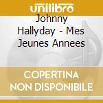 Johnny Hallyday - Mes Jeunes Annees cd musicale di Johnny Hallyday