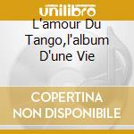 L'amour Du Tango,l'album D'une Vie cd musicale di Astor Piazzolla