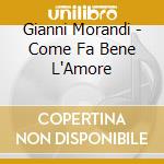 Gianni Morandi - Come Fa Bene L'Amore cd musicale di Gianni Morandi