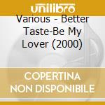 Various - Better Taste-Be My Lover (2000) cd