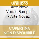 Arte Nova Voices-Sampler - Arte Nova Voices cd musicale di Arte Nova Voices