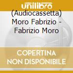 (Audiocassetta) Moro Fabrizio - Fabrizio Moro cd musicale di MORO FABRIZIO