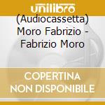 (Audiocassetta) Moro Fabrizio - Fabrizio Moro cd