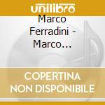 Marco Ferradini - Marco Ferradini cd musicale di Marco Ferradini