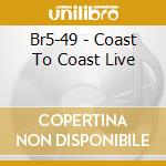 Br5-49 - Coast To Coast Live cd