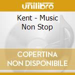 Kent - Music Non Stop cd musicale di KENT