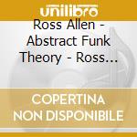 Ross Allen - Abstract Funk Theory - Ross Allen cd musicale di ARTISTI VARI
