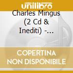 Charles Mingus (2 Cd & Inediti) - Tijuana Moods cd musicale di Charles Mingus (2 Cd & Inediti)
