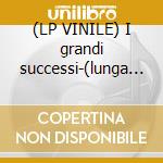 (LP VINILE) I grandi successi-(lunga dur.) cd