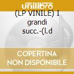 (LP VINILE) I grandi succ.-(l.d cd