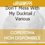 Don'T Mess With My Ducktail / Various cd