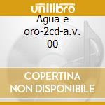 Agua e oro-2cd-a.v. 00 cd
